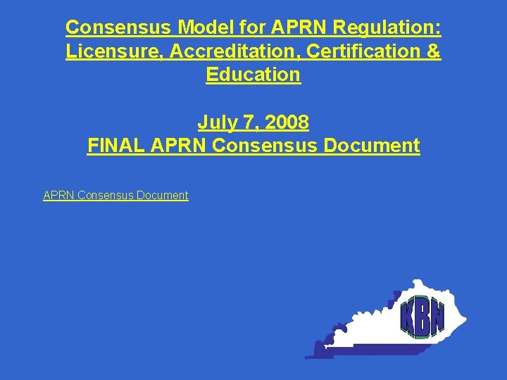 Consensus Model for APRN Regulation: Licensure, Accreditation, Certification & Education July 7, 2008 FINAL