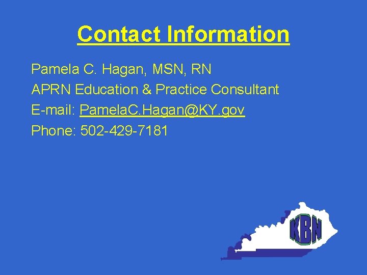 Contact Information Pamela C. Hagan, MSN, RN APRN Education & Practice Consultant E-mail: Pamela.