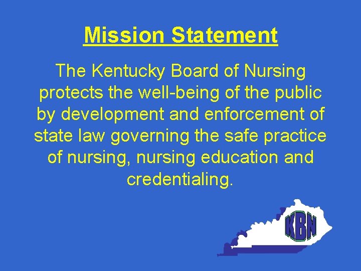 Mission Statement The Kentucky Board of Nursing protects the well-being of the public by