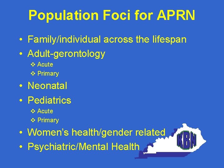 Population Foci for APRN • Family/individual across the lifespan • Adult-gerontology v Acute v