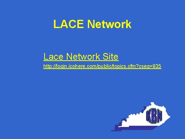 LACE Network Lace Network Site http: //login. icohere. com/public/topics. cfm? cseq=935 