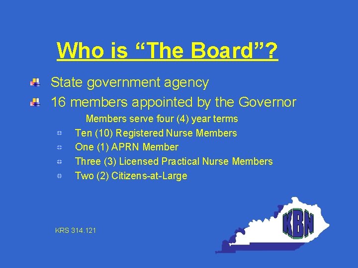 Who is “The Board”? State government agency 16 members appointed by the Governor Members