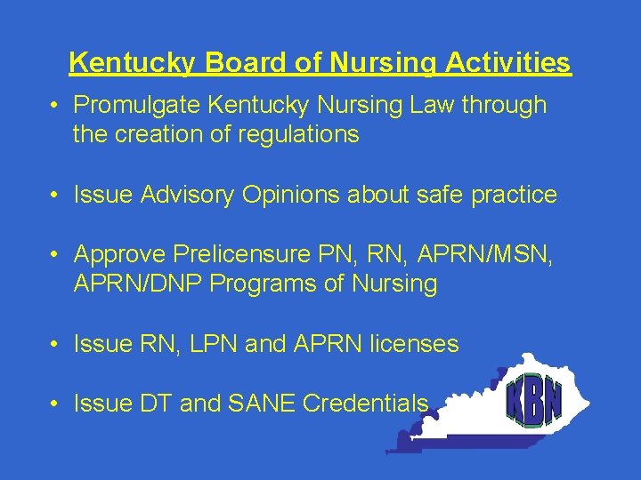 Kentucky Board of Nursing Activities • Promulgate Kentucky Nursing Law through the creation of