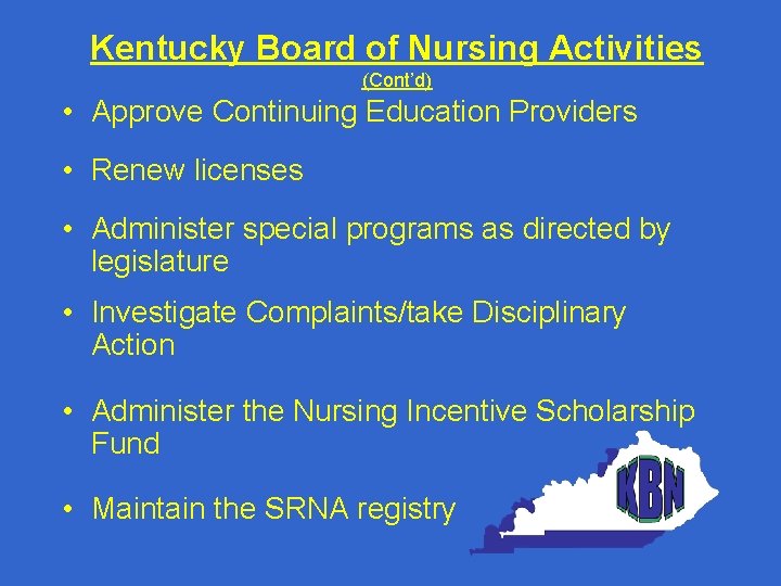 Kentucky Board of Nursing Activities (Cont’d) • Approve Continuing Education Providers • Renew licenses