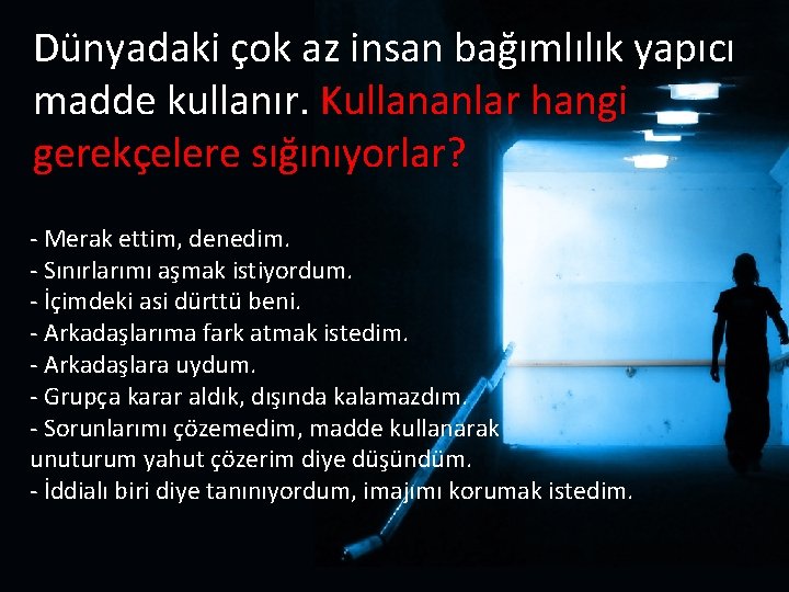 Dünyadaki çok az insan bağımlılık yapıcı madde kullanır. Kullananlar hangi gerekçelere sığınıyorlar? - Merak