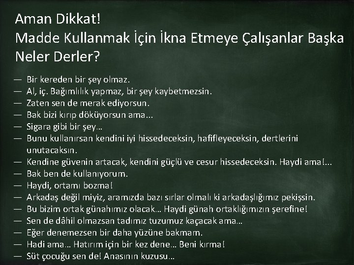 Aman Dikkat! Madde Kullanmak İçin İkna Etmeye Çalışanlar Başka Neler Derler? ― ― ―