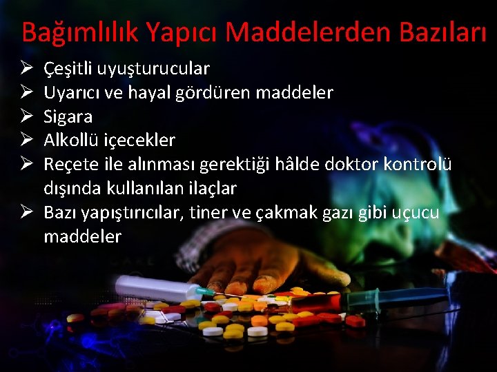 Bağımlılık Yapıcı Maddelerden Bazıları Çeşitli uyuşturucular Uyarıcı ve hayal gördüren maddeler Sigara Alkollü içecekler