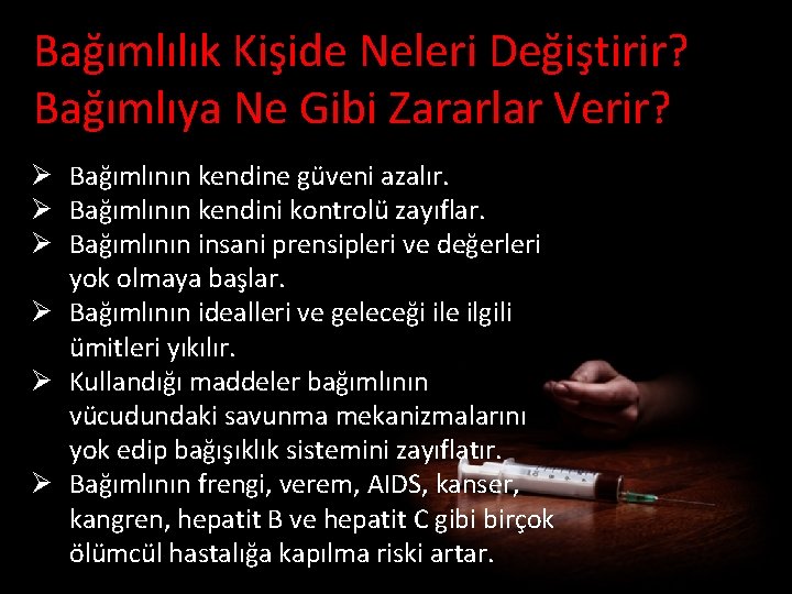 Bağımlılık Kişide Neleri Değiştirir? Bağımlıya Ne Gibi Zararlar Verir? Ø Bağımlının kendine güveni azalır.