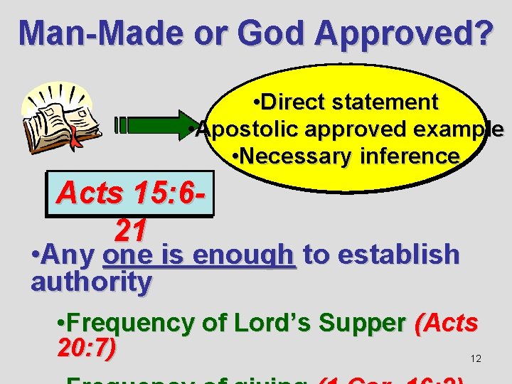 Man-Made or God Approved? • Direct statement • Apostolic approved example • Necessary inference