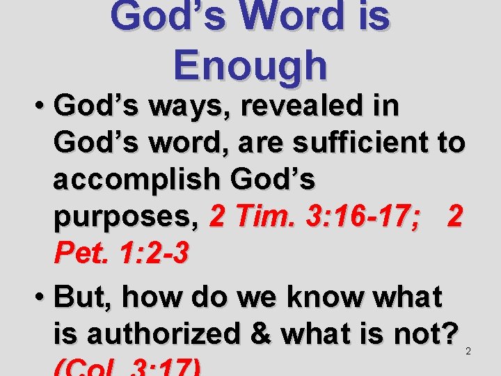 God’s Word is Enough • God’s ways, revealed in God’s word, are sufficient to