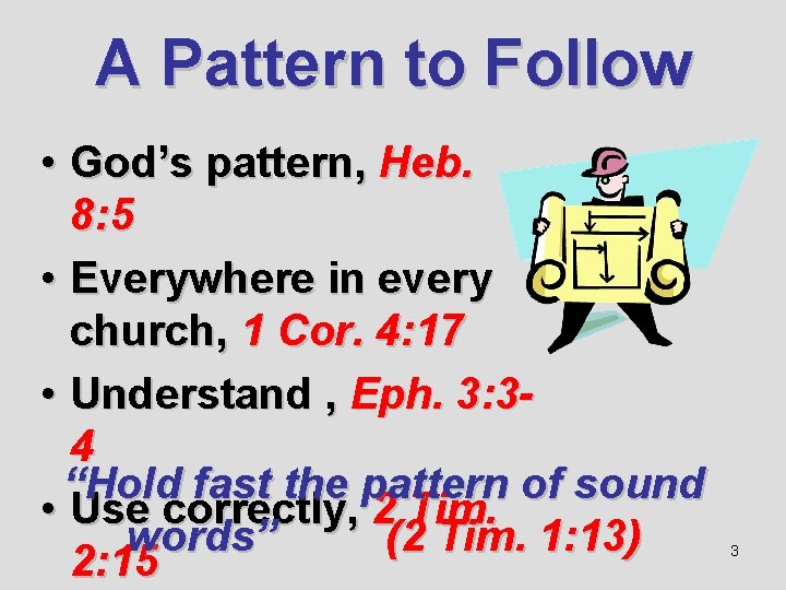 A Pattern to Follow • God’s pattern, Heb. 8: 5 • Everywhere in every