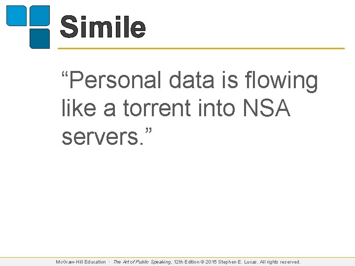 Simile “Personal data is flowing like a torrent into NSA servers. ” Mc. Graw-Hill