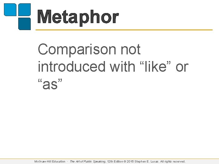 Metaphor Comparison not introduced with “like” or “as” Mc. Graw-Hill Education ∙ The Art