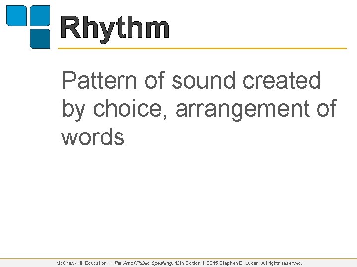 Rhythm Pattern of sound created by choice, arrangement of words Mc. Graw-Hill Education ∙