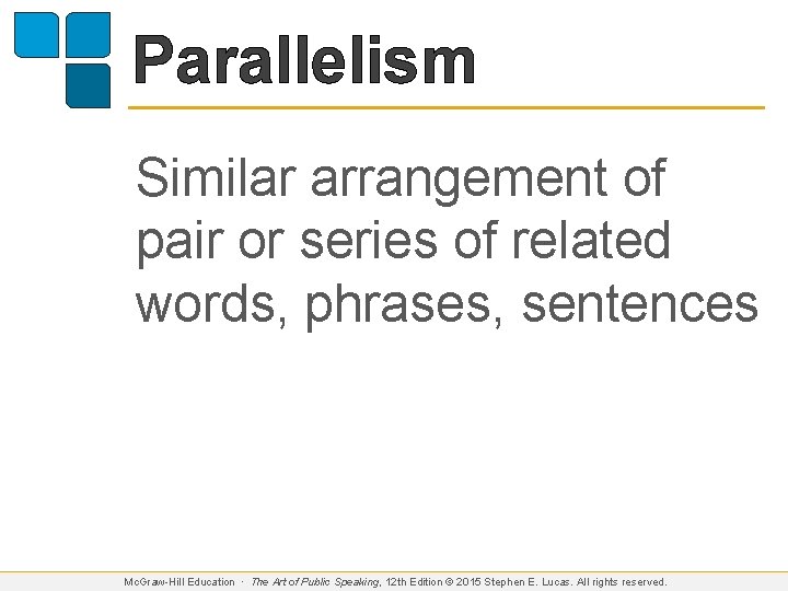 Parallelism Similar arrangement of pair or series of related words, phrases, sentences Mc. Graw-Hill