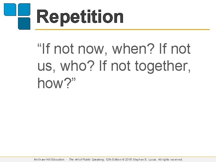 Repetition “If not now, when? If not us, who? If not together, how? ”