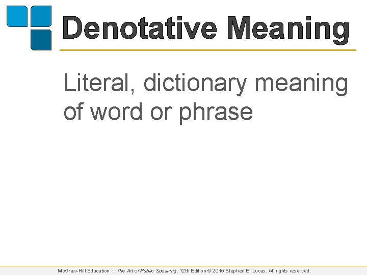 Denotative Meaning Literal, dictionary meaning of word or phrase Mc. Graw-Hill Education ∙ The