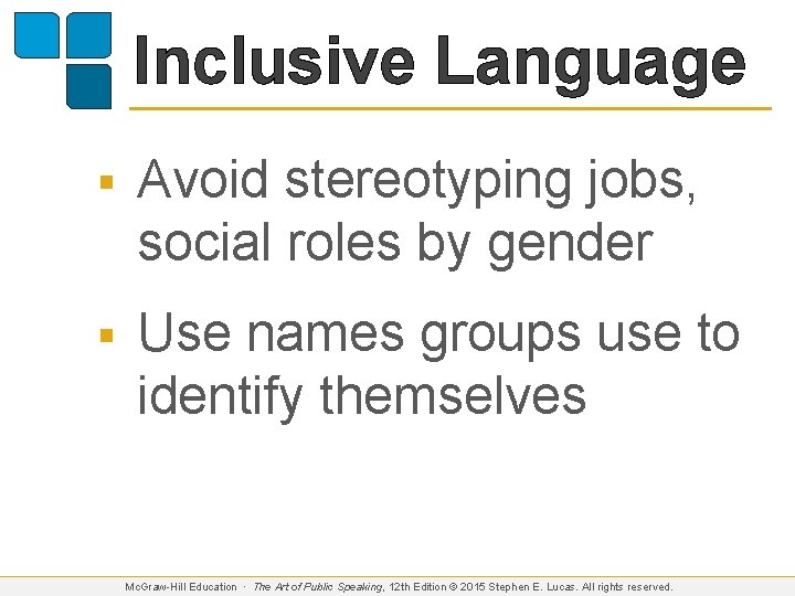 Inclusive Language § Avoid stereotyping jobs, social roles by gender § Use names groups