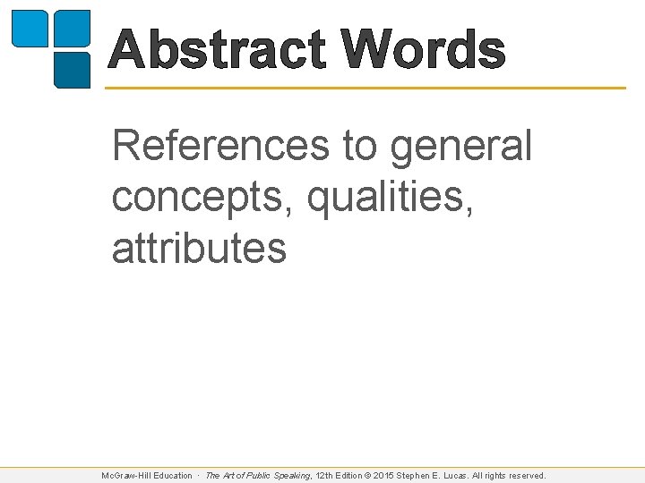 Abstract Words References to general concepts, qualities, attributes Mc. Graw-Hill Education ∙ The Art