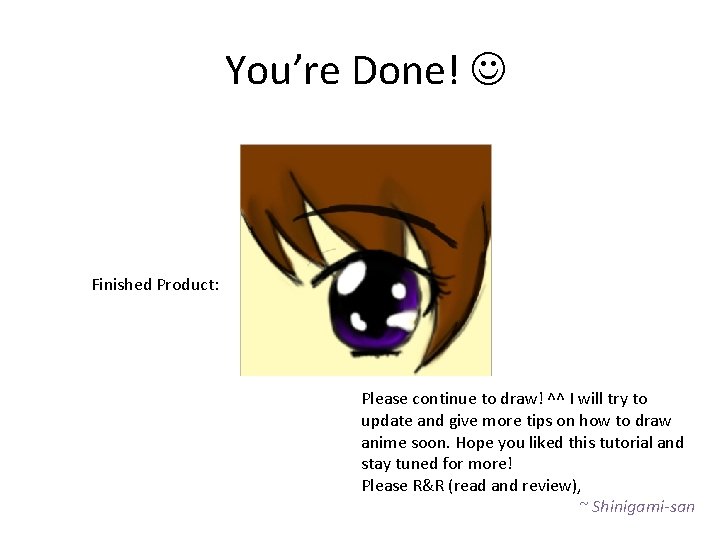 You’re Done! Finished Product: Please continue to draw! ^^ I will try to update