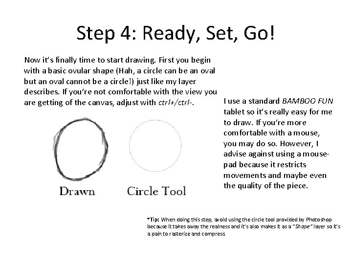 Step 4: Ready, Set, Go! Now it’s finally time to start drawing. First you