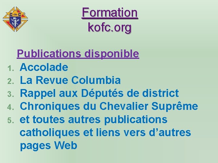 Formation kofc. org Publications disponible 1. Accolade 2. La Revue Columbia 3. Rappel aux