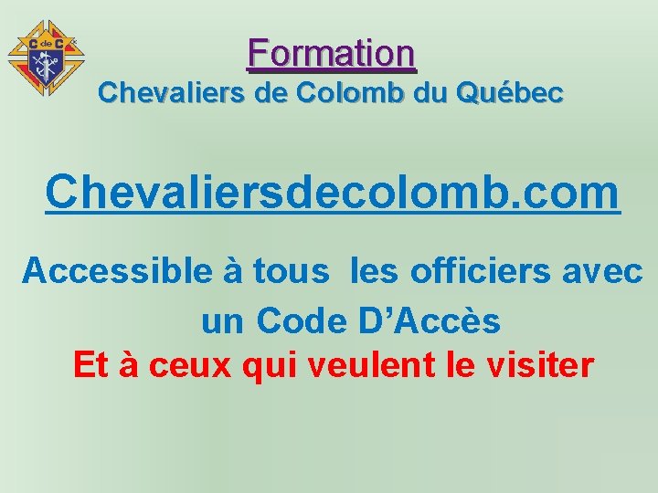 Formation Chevaliers de Colomb du Québec Chevaliersdecolomb. com Accessible à tous les officiers avec