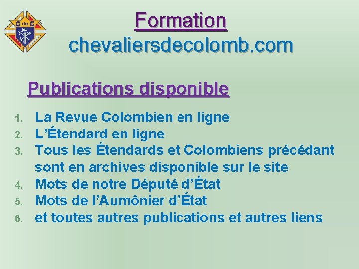 Formation chevaliersdecolomb. com Publications disponible 1. 2. 3. 4. 5. 6. La Revue Colombien