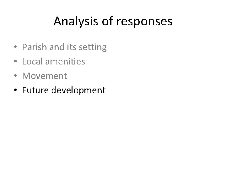 Analysis of responses • • Parish and its setting Local amenities Movement Future development