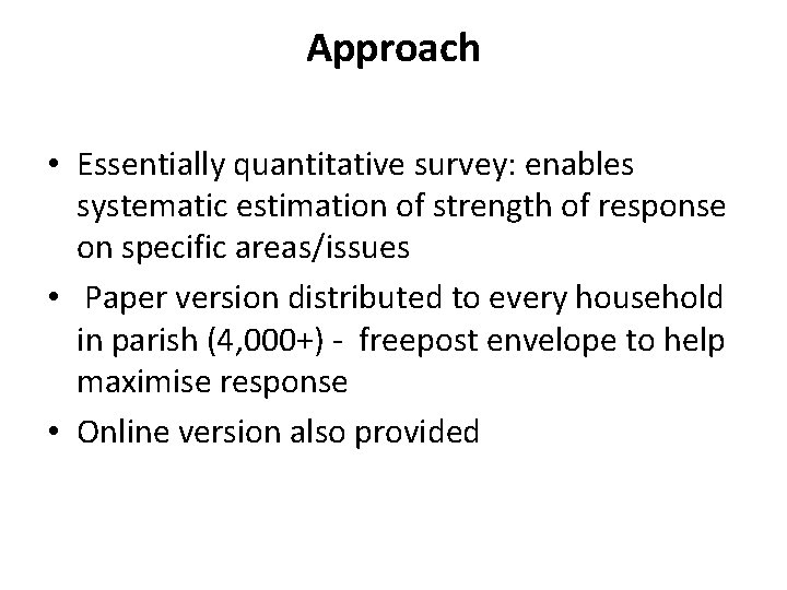 Approach • Essentially quantitative survey: enables systematic estimation of strength of response on specific