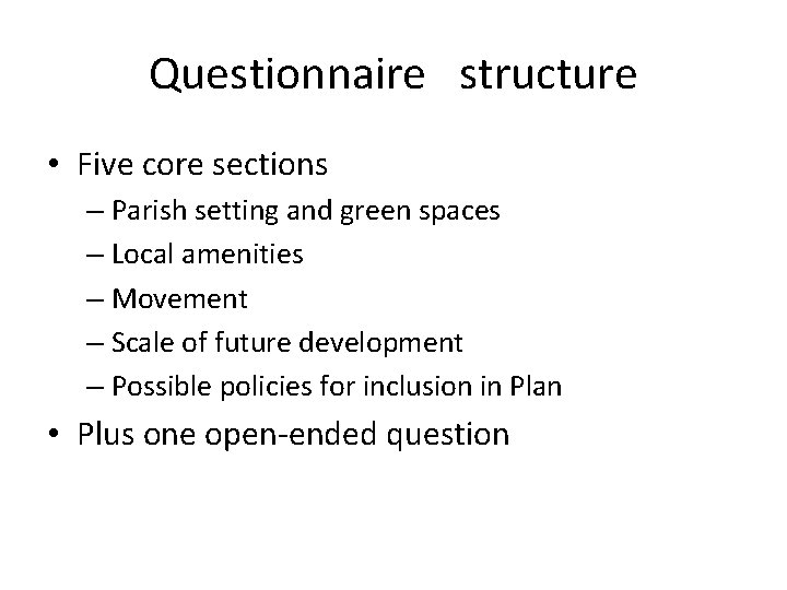 Questionnaire structure • Five core sections – Parish setting and green spaces – Local