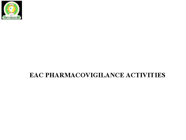EAC PHARMACOVIGILANCE ACTIVITIES 