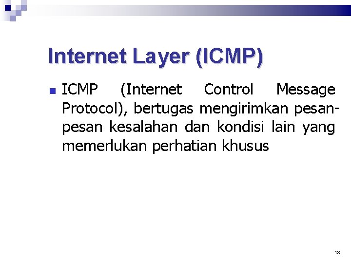 Internet Layer (ICMP) ICMP (Internet Control Message Protocol), bertugas mengirimkan pesan kesalahan dan kondisi