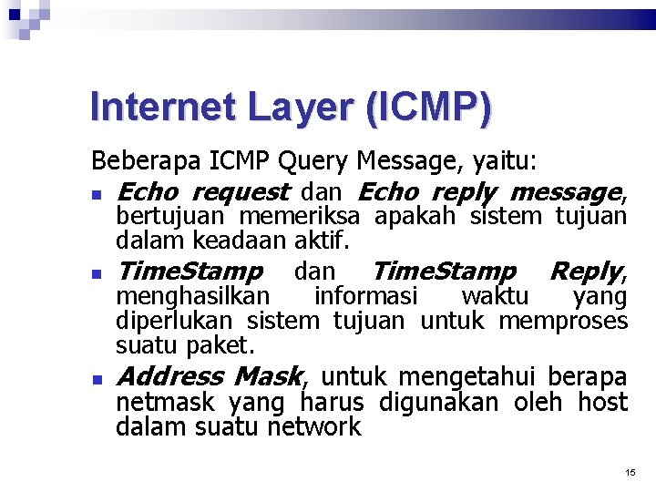 Internet Layer (ICMP) Beberapa ICMP Query Message, yaitu: Echo request dan Echo reply message,