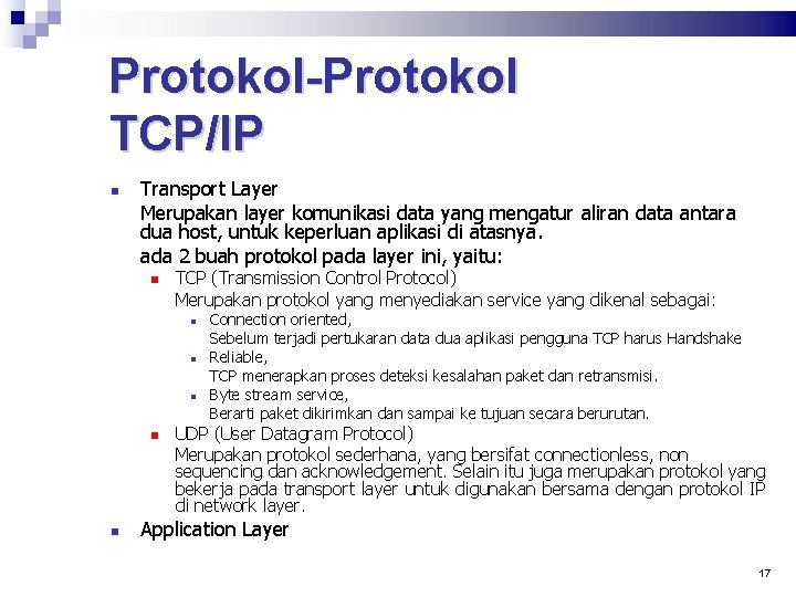 Protokol-Protokol TCP/IP Transport Layer Merupakan layer komunikasi data yang mengatur aliran data antara dua
