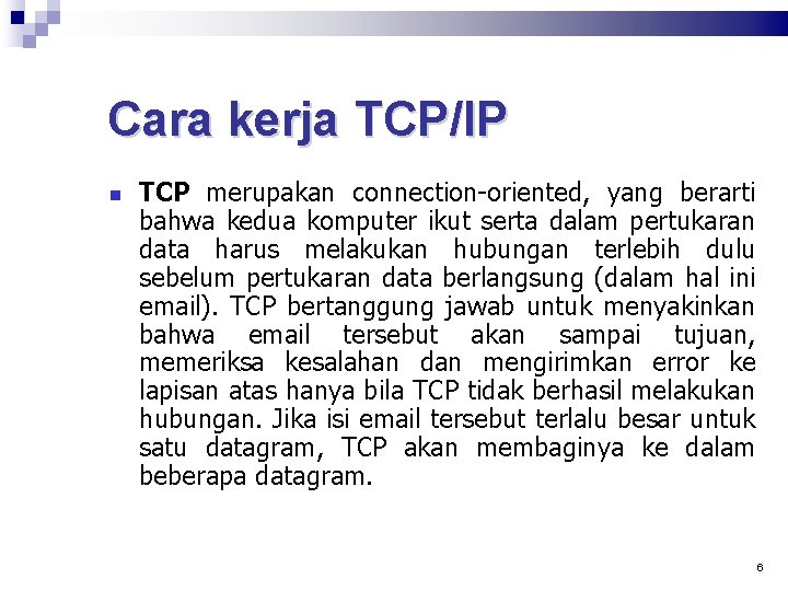Cara kerja TCP/IP TCP merupakan connection-oriented, yang berarti bahwa kedua komputer ikut serta dalam