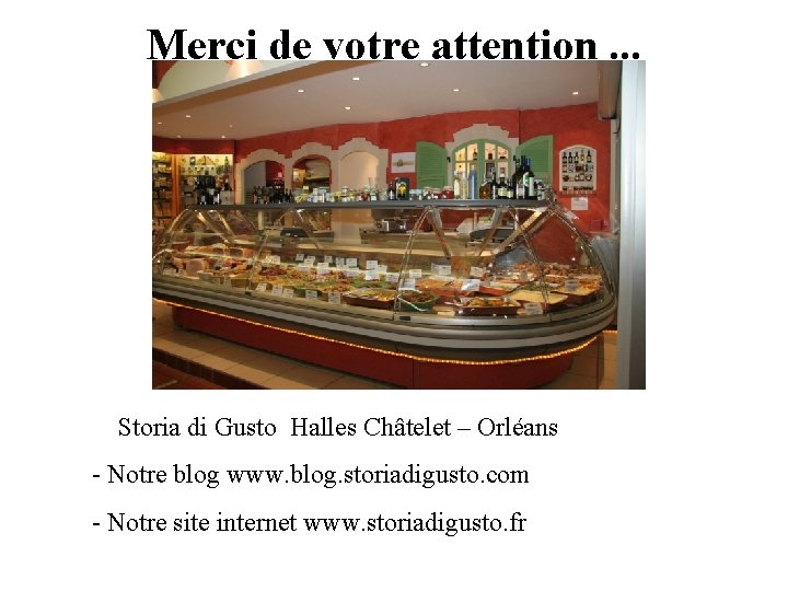 Merci de votre attention. . . Des questions ? Storia di Gusto Halles Châtelet