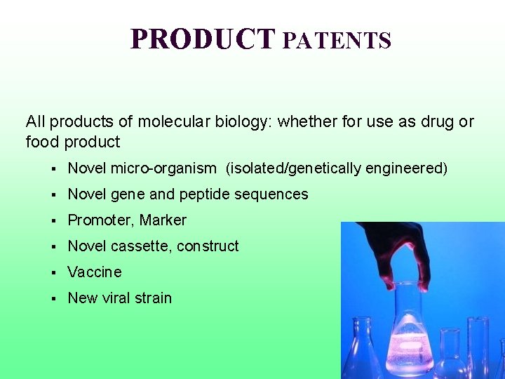  PRODUCT PATENTS All products of molecular biology: whether for use as drug or