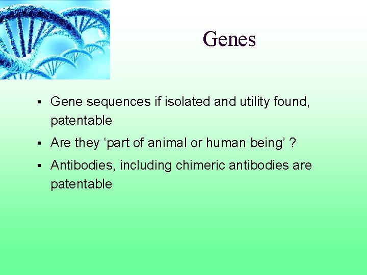 Genes § Gene sequences if isolated and utility found, patentable § Are they ‘part