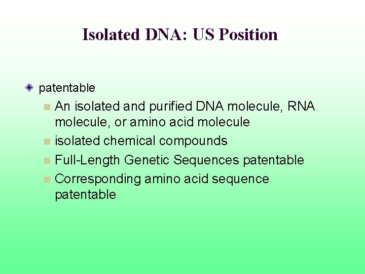 Isolated DNA: US Position patentable An isolated and purified DNA molecule, RNA molecule, or