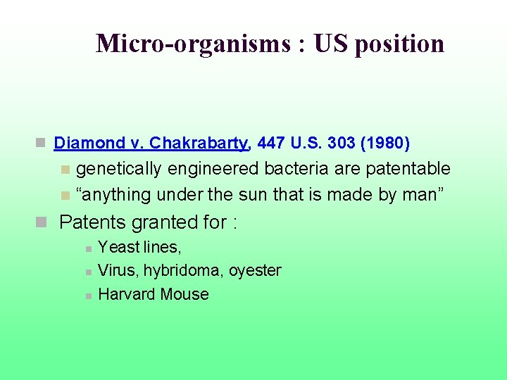  Micro-organisms : US position n Diamond v. Chakrabarty, 447 U. S. 303 (1980)