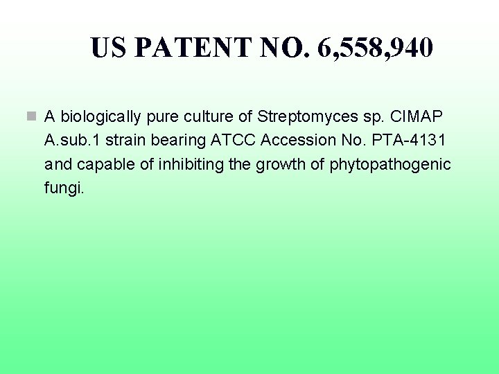 US PATENT NO. 6, 558, 940 n A biologically pure culture of Streptomyces sp.