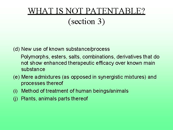 WHAT IS NOT PATENTABLE? (section 3) (d) New use of known substance/process Polymorphs, esters,