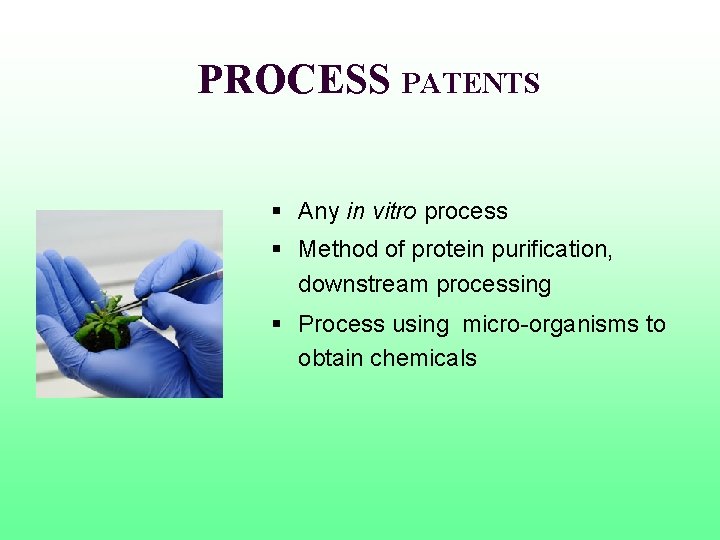 PROCESS PATENTS § Any in vitro process § Method of protein purification, downstream processing