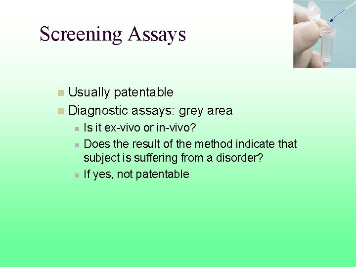 Screening Assays Usually patentable n Diagnostic assays: grey area n n Is it ex-vivo