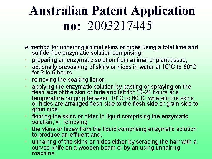 Australian Patent Application no: 2003217445 A method for unhairing animal skins or hides using