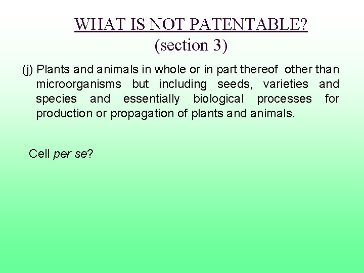 WHAT IS NOT PATENTABLE? (section 3) (j) Plants and animals in whole or in