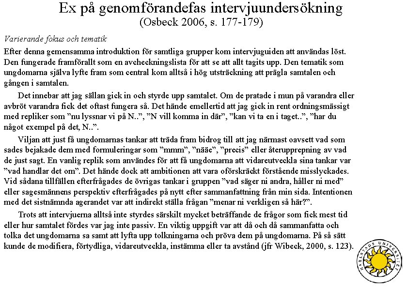 Ex på genomförandefas intervjuundersökning (Osbeck 2006, s. 177 -179) Varierande fokus och tematik Efter