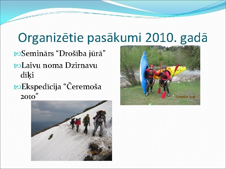 Organizētie pasākumi 2010. gadā Seminārs “Drošība jūrā” Laivu noma Dzirnavu dīķi Ekspedīcija “Čeremoša 2010”