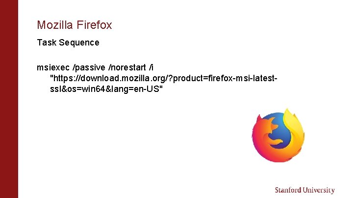Mozilla Firefox Task Sequence msiexec /passive /norestart /i "https: //download. mozilla. org/? product=firefox-msi-latestssl&os=win 64&lang=en-US"